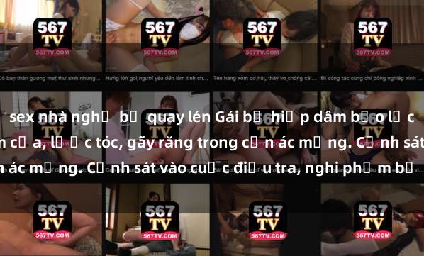sex nhà nghỉ bị quay lén Gái bị hiếp dâm bạo lực tại nơi làm việc: Đâm cứa, lược tóc, gãy răng trong cơn ác mộng. Cảnh sát vào cuộc điều tra, nghi phạm bị bắt giữ.