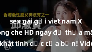 sex gái gọi viet nam Xem sex không che HD ngay để thỏa mãn cơn khát tình dục của bạn! Video chất lượng cao, cảnh quay rõ nét, sẽ khiến bạn không thể rời mắt! Hãy trải nghiệm ngay!