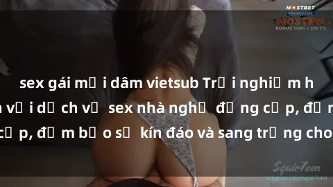 sex gái mại dâm vietsub Trải nghiệm hạnh phúc tột đỉnh với dịch vụ sex nhà nghỉ đẳng cấp, đảm bảo sự kín đáo và sang trọng cho mọi cặp đôi.