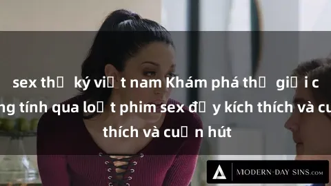 sex thư ký việt nam Khám phá thế giới của đồng tính qua loạt phim sex đầy kích thích và cuốn hút