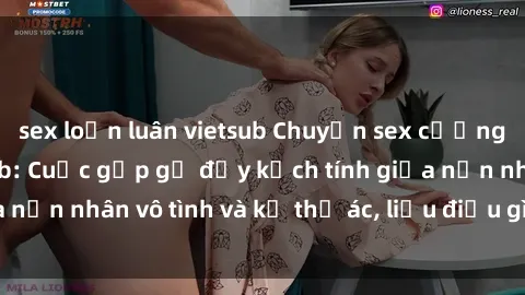 sex loạn luân vietsub Chuyện sex cưỡng hiếp được vietsub: Cuộc gặp gỡ đầy kịch tính giữa nạn nhân vô tình và kẻ thủ ác, liệu điều gì sẽ xảy ra?