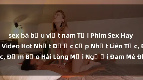 sex bà bầu việt nam Tải Phim Sex Hay Nhất - Hàng Nghìn Video Hot Nhất Được Cập Nhật Liên Tục, Đảm Bảo Hài Lòng Mọi Người Đam Mê Đồng Tính Luyến Ái.