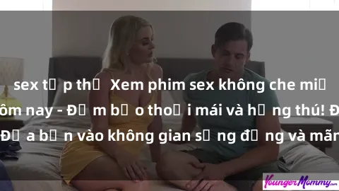 sex tập thể Xem phim sex không che miễn phí online ngay hôm nay - Đảm bảo thoải mái và hứng thú! Đưa bạn vào không gian sống động và mãnh liệt, đầy kích thích.