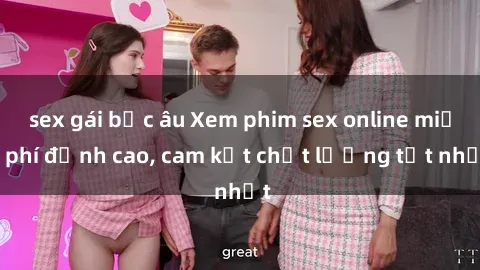 sex gái bắc âu Xem phim sex online miễn phí đỉnh cao, cam kết chất lượng tốt nhất