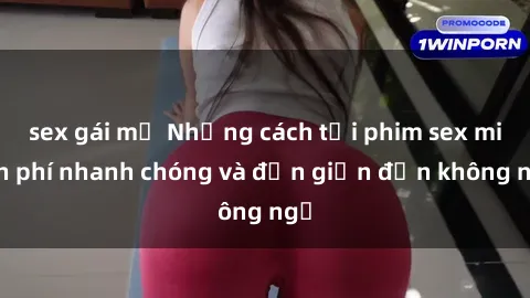 sex gái mỹ Những cách tải phim sex miễn phí nhanh chóng và đơn giản đến không ngờ