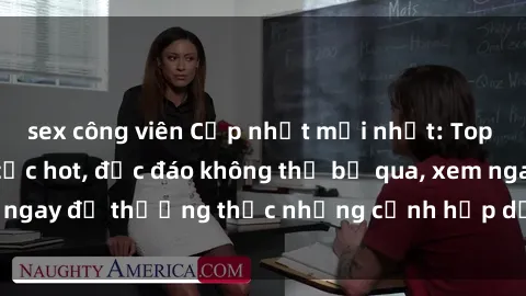 sex công viên Cập nhật mới nhất: Top phim JAV Vietsub cực hot, độc đáo không thể bỏ qua, xem ngay để thưởng thức những cảnh hấp dẫn và đầy kích thích!