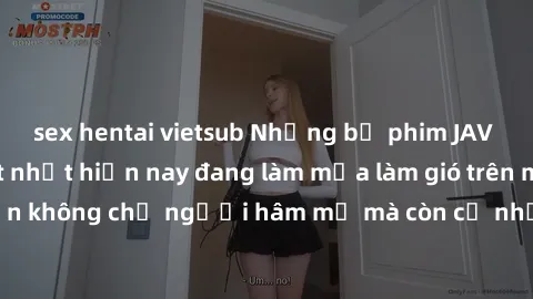 sex hentai vietsub Những bộ phim JAV idol không che hot nhất hiện nay đang làm mưa làm gió trên mạng, hấp dẫn không chỉ người hâm mộ mà còn cả những ai mới tìm hiểu về thể loại này!