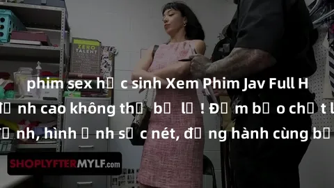 phim sex học sinh Xem Phim Jav Full HD: Những bộ phim đỉnh cao không thể bỏ lỡ! Đảm bảo chất lượng ổn định, hình ảnh sắc nét, đồng hành cùng bạn trong những giây phút thư giãn!