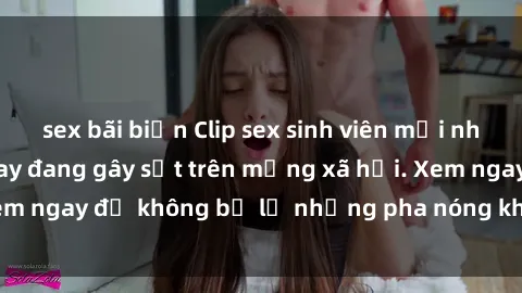 sex bãi biển Clip sex sinh viên mới nhất hot nhất năm nay đang gây sốt trên mạng xã hội. Xem ngay để không bỏ lỡ những pha nóng không thể bỏ qua!