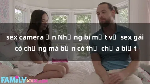 sex camera ẩn Những bí mật về sex gái có chồng mà bạn có thể chưa biết