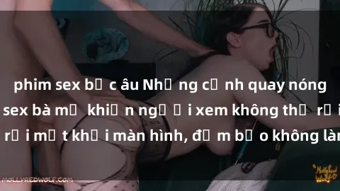 phim sex bắc âu Những cảnh quay nóng bỏng trong phim sex bà mẹ khiến người xem không thể rời mắt khỏi màn hình, đảm bảo không làm bạn thất vọng!