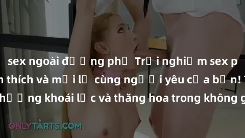 sex ngoài đường phố Trải nghiệm sex phòng tắm đầy kích thích và mới lạ cùng người yêu của bạn! Tận hưởng khoái lạc và thăng hoa trong không gian tắm ấm áp và gợi cảm.