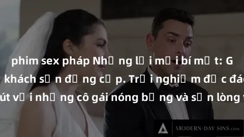 phim sex pháp Những lời mời bí mật: Gái Việt làm tình ở khách sạn đẳng cấp. Trải nghiệm độc đáo và cuốn hút với những cô gái nóng bỏng và sẵn lòng thỏa mãn mọi nhu cầu của bạn.