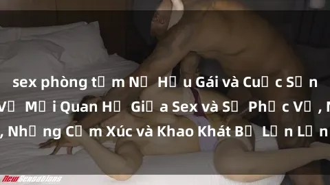 sex phòng tắm Nữ Hầu Gái và Cuộc Sống Của Họ: Bí Mật Về Mối Quan Hệ Giữa Sex và Sự Phục Vụ, Những Cảm Xúc và Khao Khát Bị Lẫn Lộn Trong Lĩnh Vực Này.