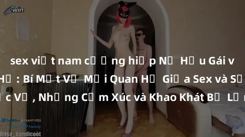 sex việt nam cưỡng hiếp Nữ Hầu Gái và Cuộc Sống Của Họ: Bí Mật Về Mối Quan Hệ Giữa Sex và Sự Phục Vụ, Những Cảm Xúc và Khao Khát Bị Lẫn Lộn Trong Lĩnh Vực Này.
