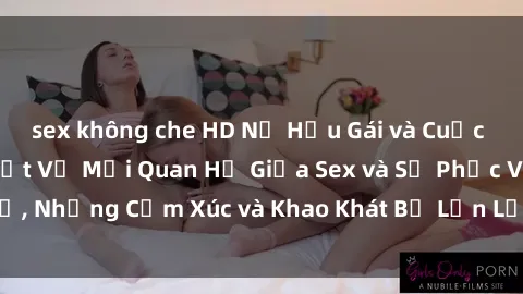 sex không che HD Nữ Hầu Gái và Cuộc Sống Của Họ: Bí Mật Về Mối Quan Hệ Giữa Sex và Sự Phục Vụ, Những Cảm Xúc và Khao Khát Bị Lẫn Lộn Trong Lĩnh Vực Này.