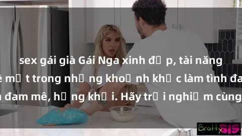 sex gái già Gái Nga xinh đẹp, tài năng khiến bạn phải mê mệt trong những khoảnh khắc làm tình đam mê, hứng khởi. Hãy trải nghiệm cùng họ ngay hôm nay!