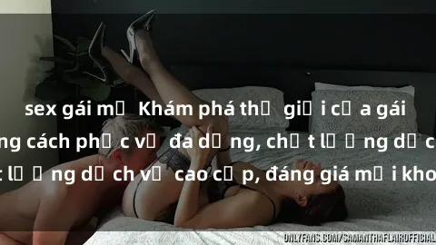 sex gái mỹ Khám phá thế giới của gái gọi Việt Nam: Phong cách phục vụ đa dạng, chất lượng dịch vụ cao cấp, đáng giá mọi khoản chi phí