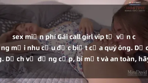 sex miễn phí Gái call girl vip tư vấn chuyên nghiệp, đáp ứng mọi nhu cầu đặc biệt của quý ông. Dịch vụ đẳng cấp, bí mật và an toàn, hãy tìm hiểu ngay!