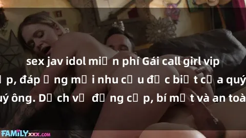 sex jav idol miễn phí Gái call girl vip tư vấn chuyên nghiệp, đáp ứng mọi nhu cầu đặc biệt của quý ông. Dịch vụ đẳng cấp, bí mật và an toàn, hãy tìm hiểu ngay!