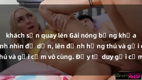 khách sạn quay lén Gái nóng bỏng khỏa thân khiến mọi ánh nhìn đổ dồn, lên đỉnh hứng thú và gợi cảm vô cùng. Đầy tư duy gợi cảm và quyến rũ.