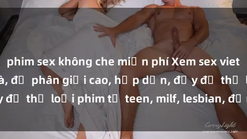 phim sex không che miễn phí Xem sex vietsub miễn phí tại nhà, độ phân giải cao, hấp dẫn, đầy đủ thể loại phim từ teen, milf, lesbian, đến hentai và jav.