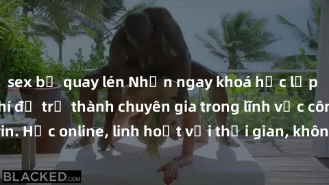 sex bị quay lén Nhận ngay khoá học lập trình Java miễn phí để trở thành chuyên gia trong lĩnh vực công nghệ thông tin. Học online, linh hoạt với thời gian, không giới hạn địa điểm. Đăng ký ngay!