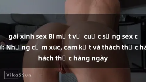 gái xinh sex Bí mật về cuộc sống sex của bác sĩ: Những cảm xúc, cam kết và thách thức hàng ngày
