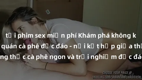 tải phim sex miễn phí Khám phá không khí độc đáo tại sex quán cà phê độc đáo - nơi kết hợp giữa thưởng thức cà phê ngon và trải nghiệm độc đáo của không gian sex shop.