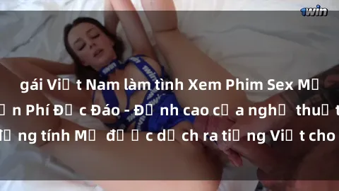 gái Việt Nam làm tình Xem Phim Sex Mỹ Vietsub Online Miễn Phí Độc Đáo - Đỉnh cao của nghệ thuật đồng tính Mỹ được dịch ra tiếng Việt cho người xem hiểu rõ hơn.