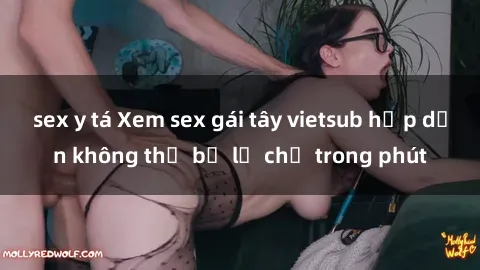 sex y tá Xem sex gái tây vietsub hấp dẫn không thể bỏ lỡ chỉ trong phút