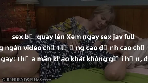 sex bị quay lén Xem ngay sex jav full HD miễn phí - Hàng ngàn video chất lượng cao đỉnh cao chỉ cần click vào ngay! Thỏa mãn khao khát không giới hạn, đón chờ những trải nghiệm mới lạ!