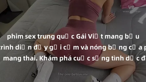 phim sex trung quốc Gái Việt mang bầu và làm tình: Màn trình diễn đầy gợi cảm và nóng bỏng của phụ nữ mang thai. Khám phá cuộc sống tình dục đầy hấp dẫn và mới lạ của họ!