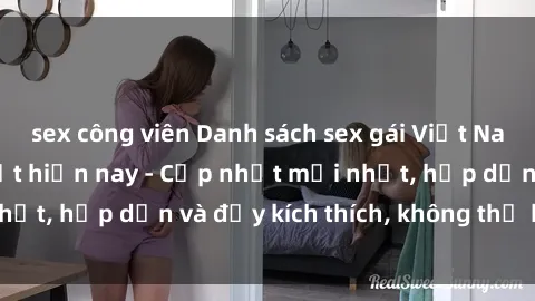 sex công viên Danh sách sex gái Việt Nam sinh viên hot nhất hiện nay - Cập nhật mới nhất, hấp dẫn và đầy kích thích, không thể bỏ qua!