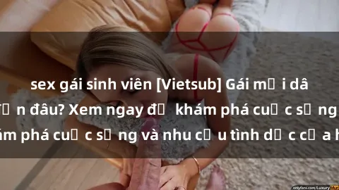 sex gái sinh viên [Vietsub] Gái mại dâm châu Á hấp dẫn đến đâu? Xem ngay để khám phá cuộc sống và nhu cầu tình dục của họ!