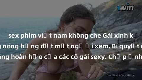 sex phim việt nam không che Gái xinh khỏa thân khoe dáng nóng bỏng đốt mắt người xem. Bí quyết giữ vóc dáng hoàn hảo của các cô gái sexy. Chụp ảnh nude tự tin không sợ lộ hàng.
