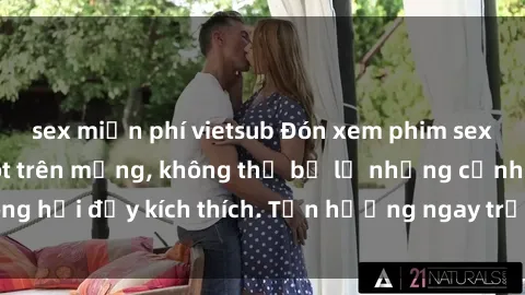 sex miễn phí vietsub Đón xem phim sex mới nhất đang hot trên mạng, không thể bỏ lỡ những cảnh nóng hổi đầy kích thích. Tận hưởng ngay trước khi bị xoá chóng mặt!