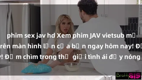 phim sex jav hd Xem phim JAV vietsub mới nhất và hấp dẫn trên màn hình lớn của bạn ngay hôm nay! Đắm chìm trong thế giới tình ái đầy nóng bỏng và kích thích.