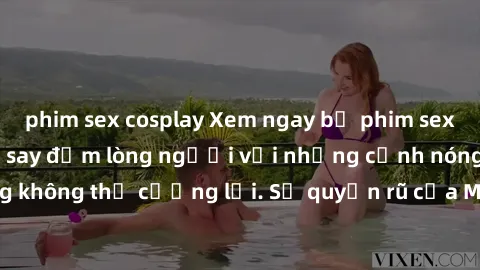 phim sex cosplay Xem ngay bộ phim sex milf hot nhất, làm say đắm lòng người với những cảnh nóng bỏng không thể cưỡng lại. Sự quyến rũ của MILF sẽ khiến bạn mãnh liệt!