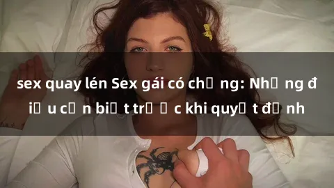 sex quay lén Sex gái có chồng: Những điều cần biết trước khi quyết định