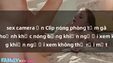 sex camera ẩn Clip nóng phòng tắm gây sốt: Cận cảnh khoảnh khắc nóng bỏng khiến người xem không thể rời mắt