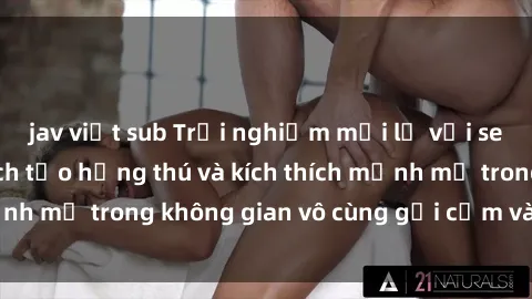 jav việt sub Trải nghiệm mới lạ với sex phòng tắm - Cách tạo hứng thú và kích thích mạnh mẽ trong không gian vô cùng gợi cảm và lãng mạn