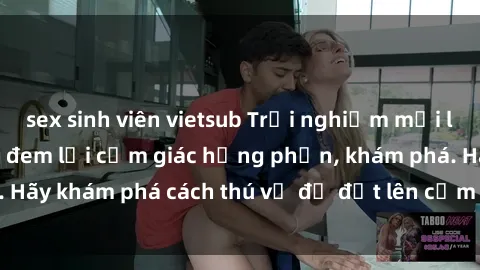 sex sinh viên vietsub Trải nghiệm mới lạ: Sex trong xe hơi đem lại cảm giác hưng phấn, khám phá. Hãy khám phá cách thú vị để đốt lên cảm xúc trong cuộc tình!