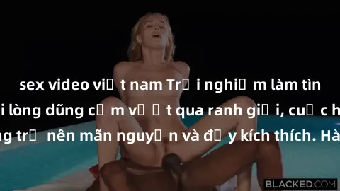 sex video việt nam Trải nghiệm làm tình ngoài đường: Khi lòng dũng cảm vượt qua ranh giới, cuộc hẹn nơi công cộng trở nên mãn nguyện và đầy kích thích. Hành vi nguy hiểm, nhưng cũng tạo nên cảm giác m
