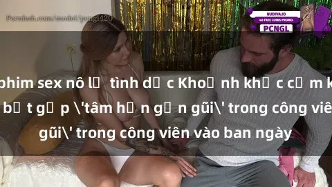 phim sex nô lệ tình dục Khoảnh khắc cấm kỵ: Cặp đôi bị bắt gặp 'tâm hồn gần gũi' trong công viên vào ban ngày