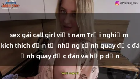 sex gái call girl việt nam Trải nghiệm phim sex : Sự kích thích đến từ những cảnh quay độc đáo và hấp dẫn