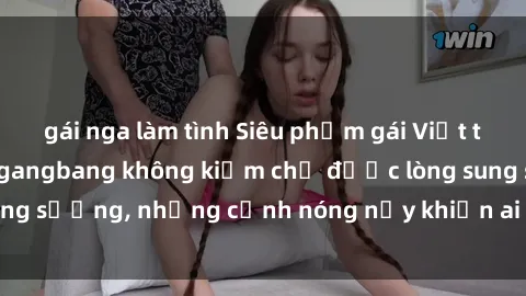 gái nga làm tình Siêu phẩm gái Việt tham gia trong buổi gangbang không kiềm chế được lòng sung sướng, những cảnh nóng nảy khiến ai cũng phải mãn nhãn