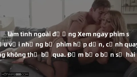 làm tình ngoài đường Xem ngay phim sex bukkake hàng đầu với những bộ phim hấp dẫn, cảnh quay nóng bỏng không thể bỏ qua. Đảm bảo bạn sẽ hài lòng với trải nghiệm mới lạ này!