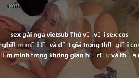 sex gái nga vietsub Thú vị với sex cosplay anime: Trải nghiệm mới lạ và đắt giá trong thế giới cosplay! Đắm mình trong không gian hư cấu và thỏa mãn niềm đam mê của bạn!