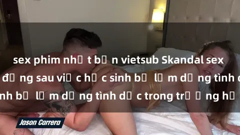 sex phim nhật bản vietsub Skandal sex giáo viên: Sự thật đằng sau việc học sinh bị lạm dụng tình dục trong trường học